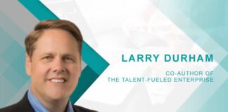 HRTech Interview with Larry Durham, Co-Author of The Talent-Fueled Enterprise HRTech Interview with Larry Durham, Co-Author of The Talent-Fueled Enterprise