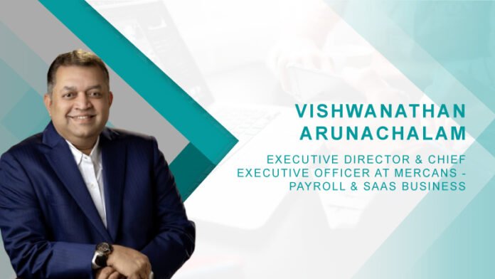 HRTech Interview with Vishwanathan Arunachalam, Executive Director & Chief Executive Officer at Mercans - Payroll & SaaS Business