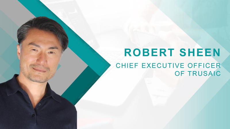 HRTech Interview with Robert Sheen, Chief Executive Officer of Trusaic